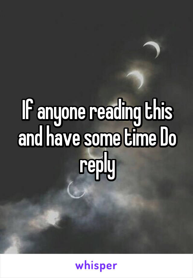 If anyone reading this and have some time Do reply