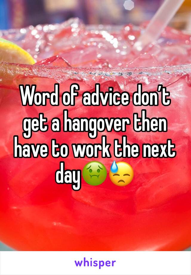 Word of advice don’t get a hangover then have to work the next day🤢😓