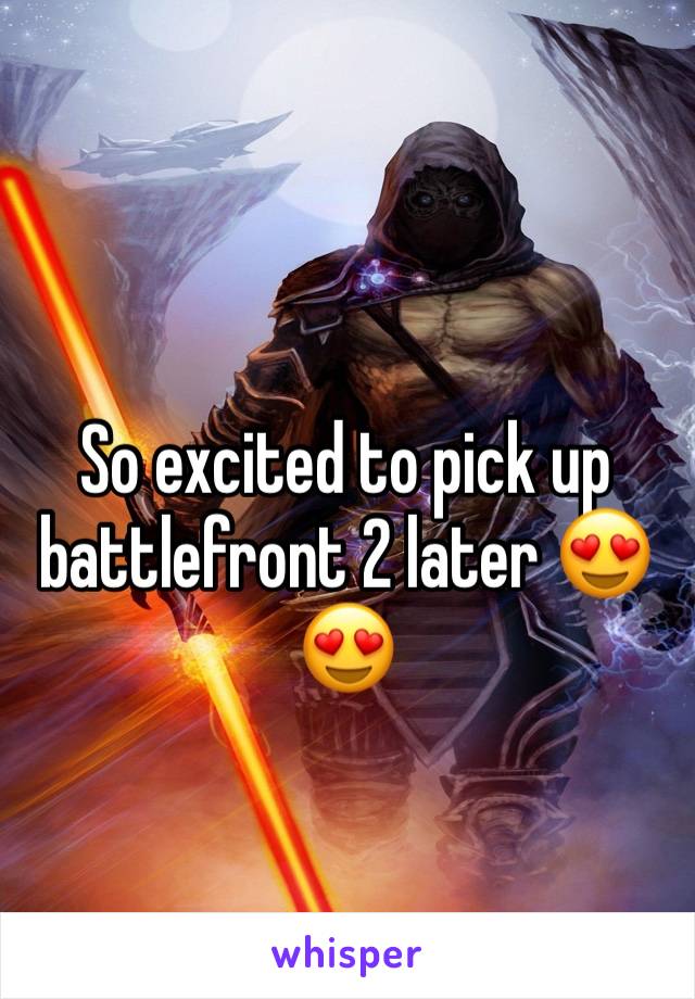 So excited to pick up battlefront 2 later 😍😍