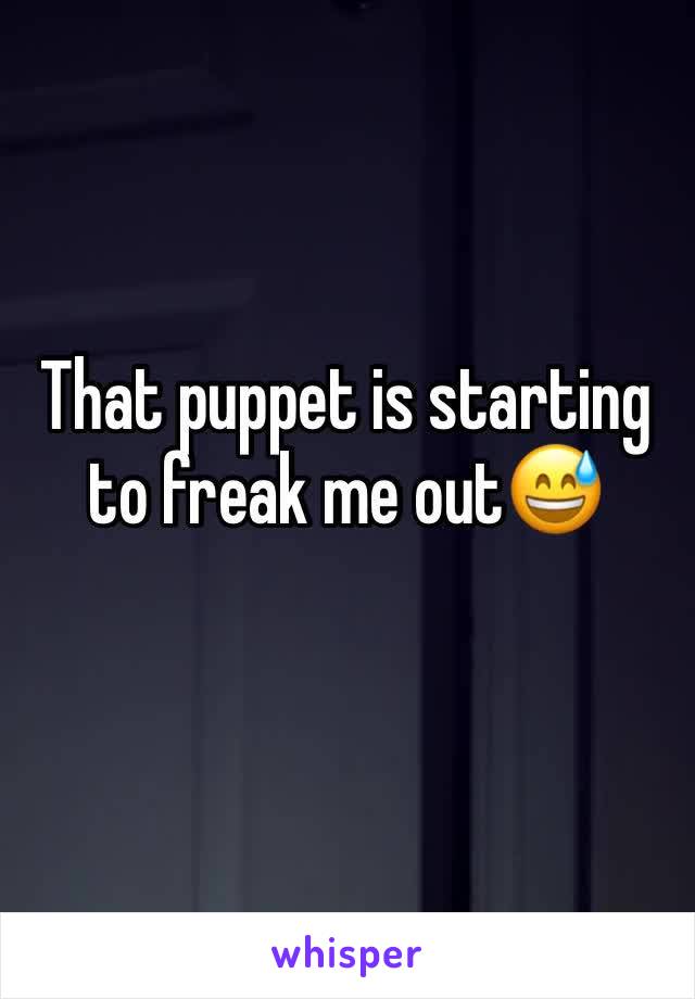 That puppet is starting to freak me out😅