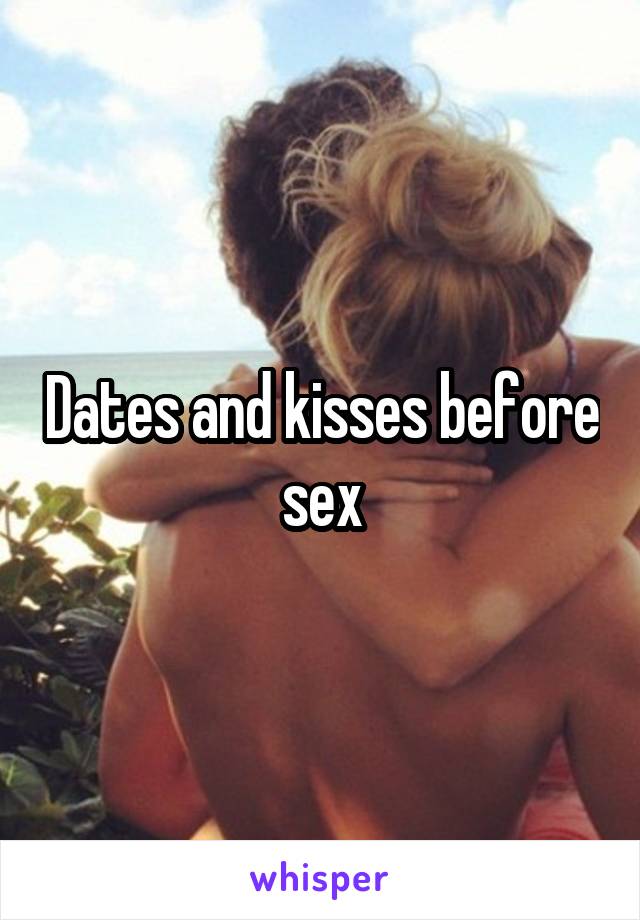 Dates and kisses before sex
