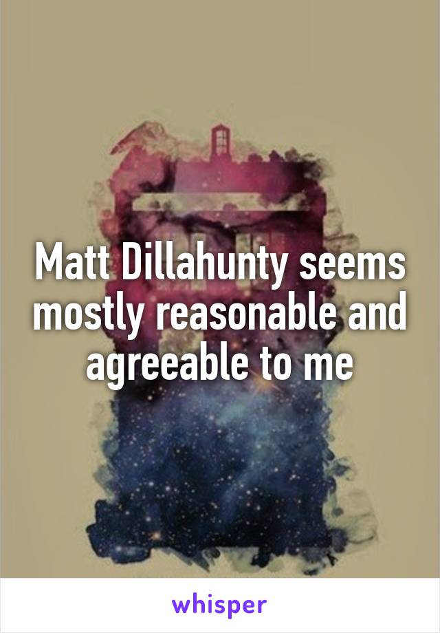 Matt Dillahunty seems mostly reasonable and agreeable to me