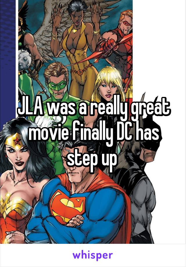 JLA was a really great movie finally DC has step up 