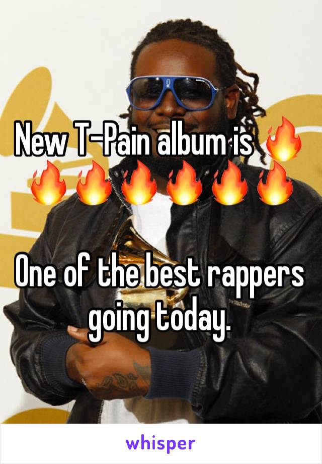 New T-Pain album is 🔥🔥🔥🔥🔥🔥🔥

One of the best rappers going today. 