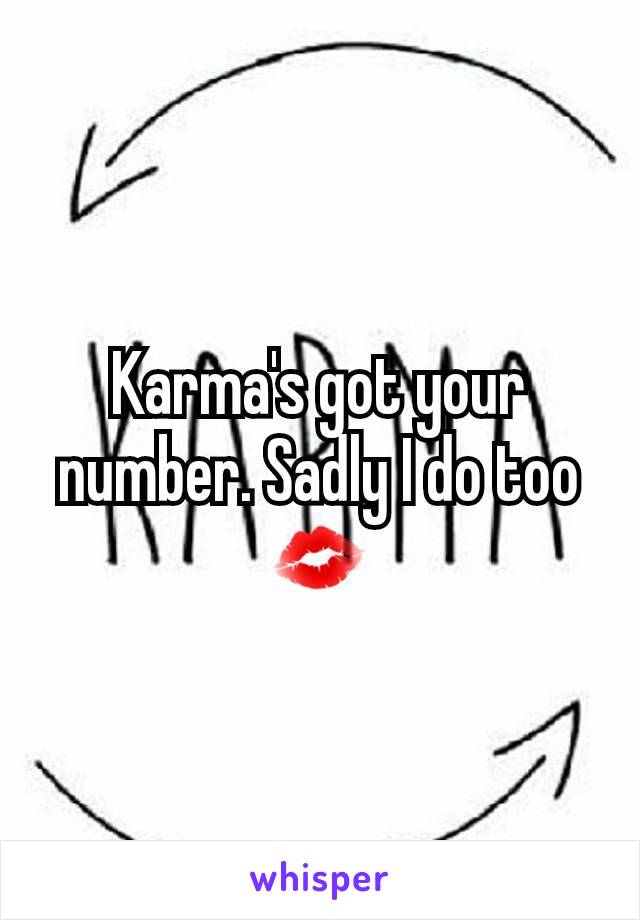 Karma's got your number. Sadly I do too 💋