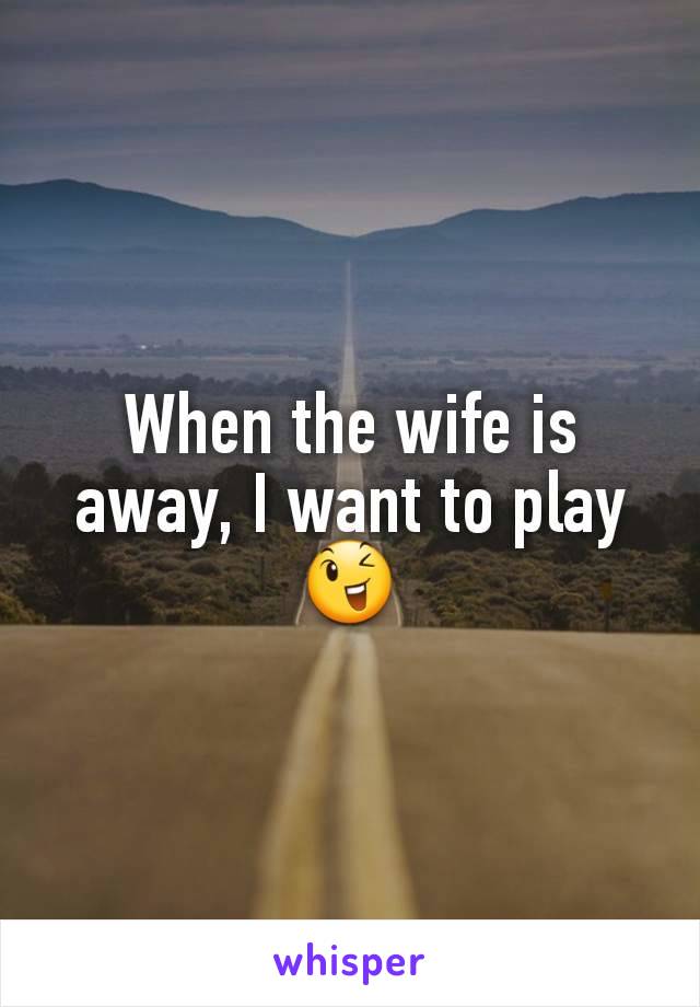 When the wife is away, I want to play 😉