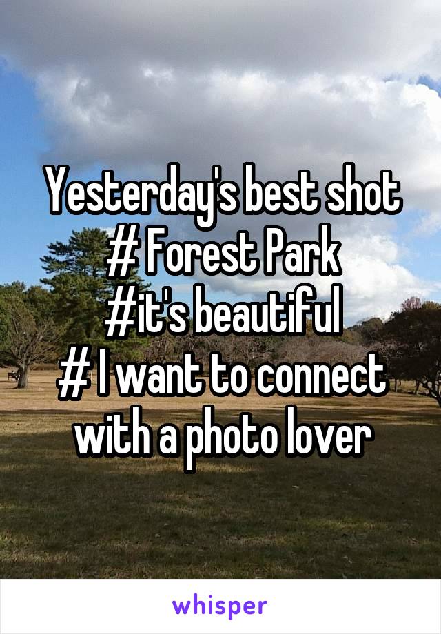 Yesterday's best shot
# Forest Park
#it's beautiful
# I want to connect with a photo lover