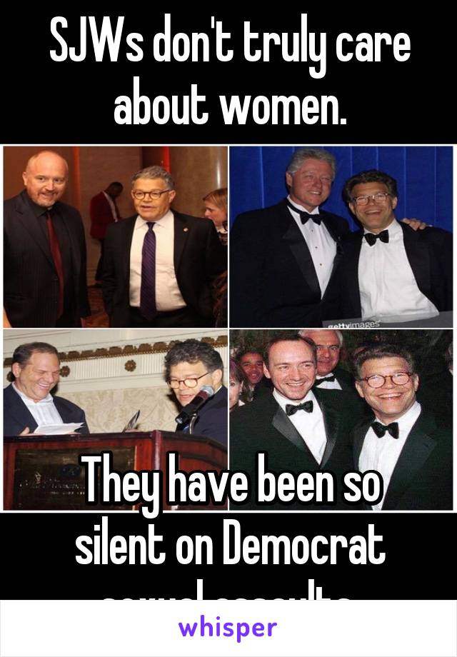 SJWs don't truly care about women.





They have been so silent on Democrat sexual assaults.