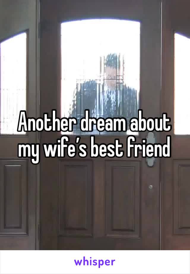 Another dream about my wife’s best friend 