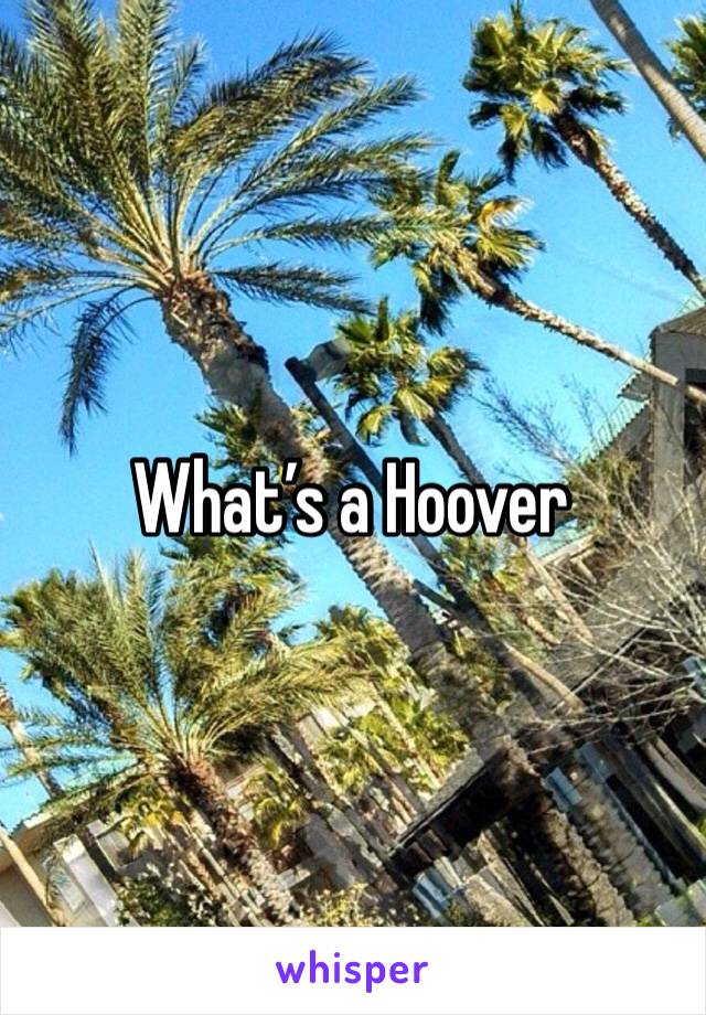 What’s a Hoover