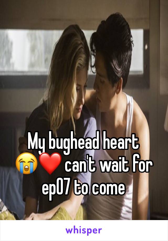 My bughead heart 
😭❤️ can't wait for ep07 to come
