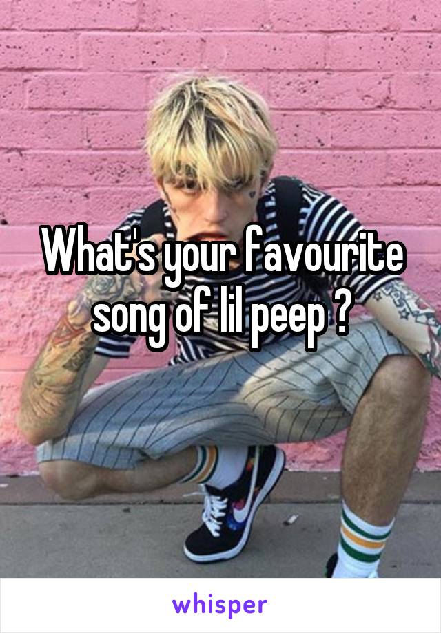 What's your favourite song of lil peep ?
