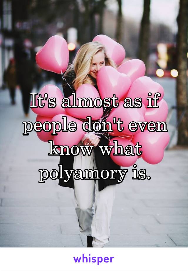 It's almost as if people don't even know what polyamory is.