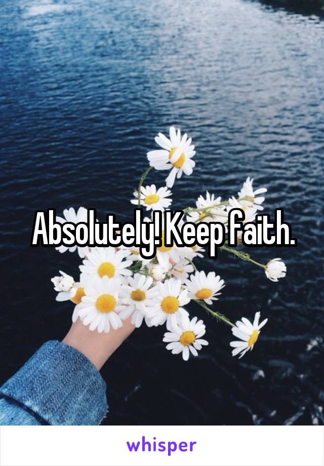 Absolutely! Keep faith.