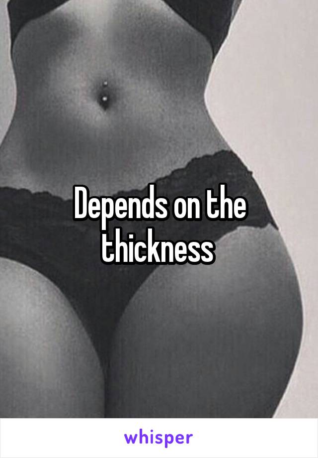 Depends on the thickness 