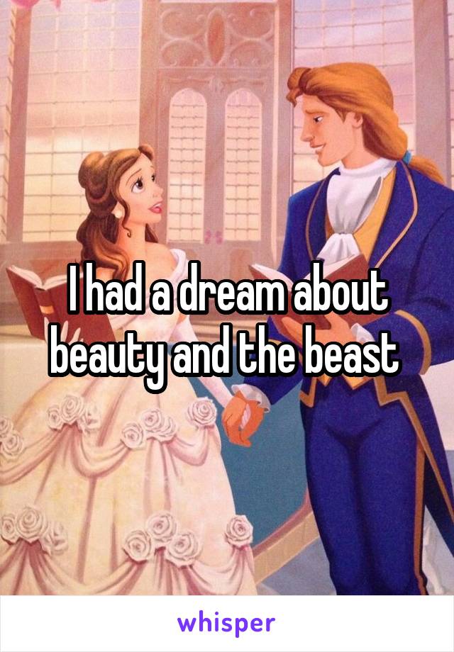 I had a dream about beauty and the beast 