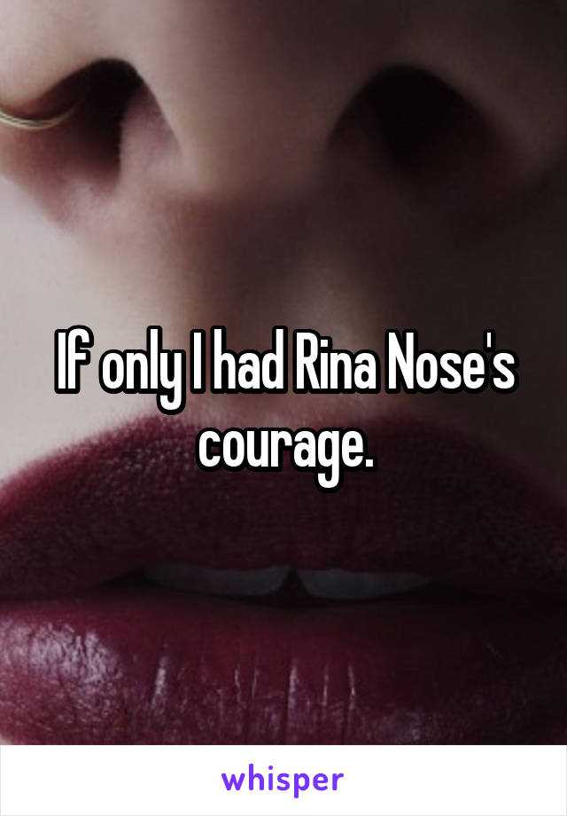 If only I had Rina Nose's courage.