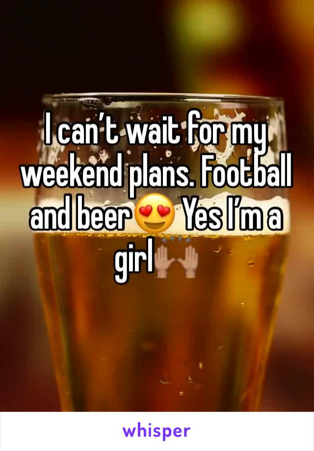 I can’t wait for my weekend plans. Football and beer😍 Yes I’m a girl🙌🏽