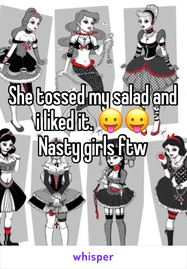 She tossed my salad and i liked it. 😛😛
Nasty girls ftw 