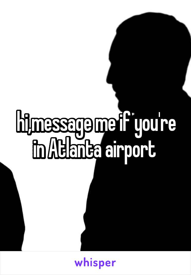 hi,message me if you're in Atlanta airport 