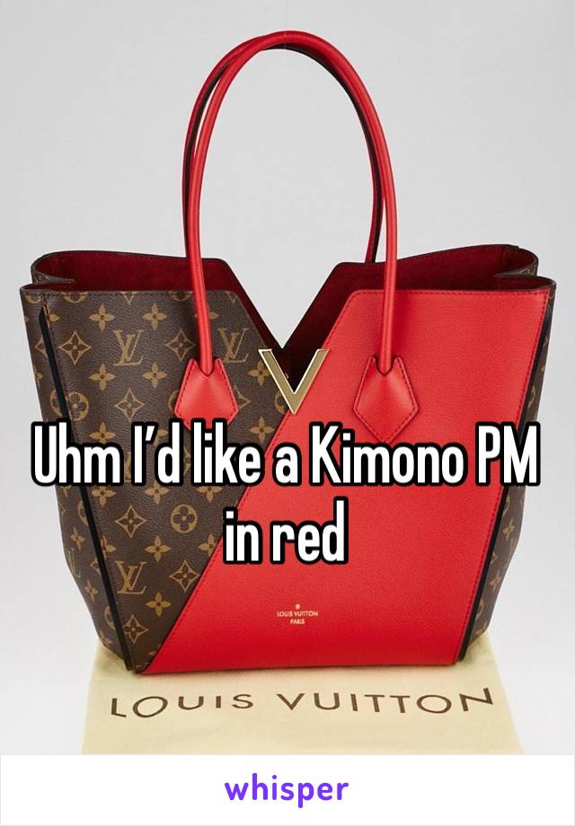 Uhm I’d like a Kimono PM in red