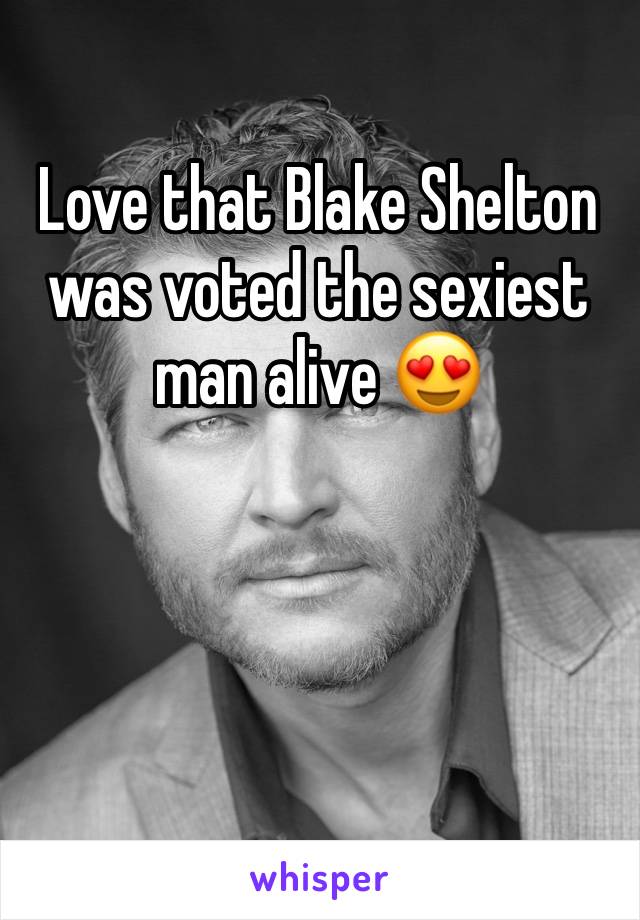 Love that Blake Shelton was voted the sexiest man alive 😍