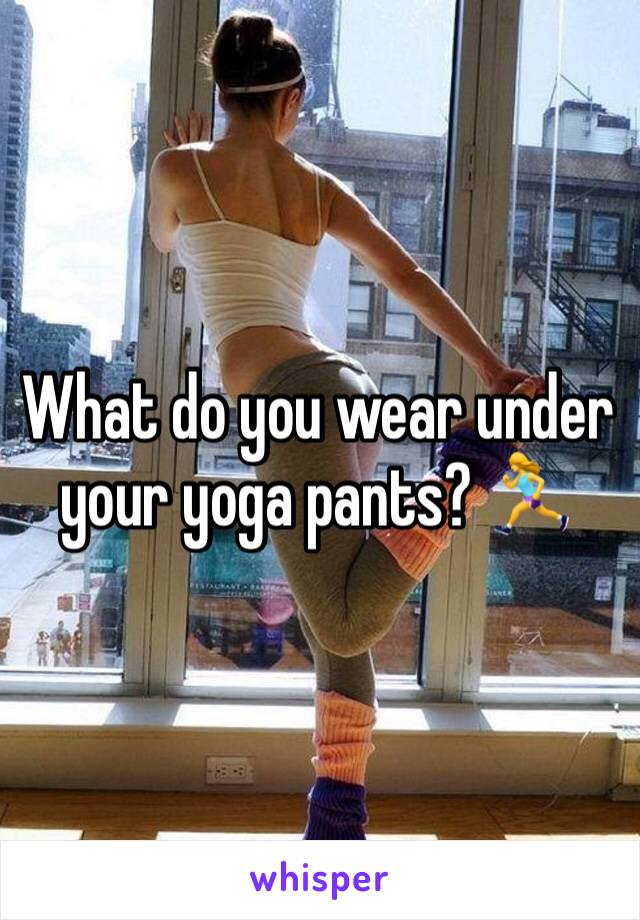 What do you wear under your yoga pants? 🏃‍♀️