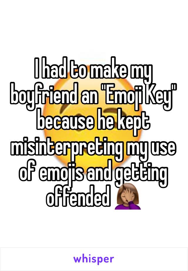 I had to make my boyfriend an "Emoji Key" because he kept misinterpreting my use of emojis and getting offended 🤦🏽‍♀️