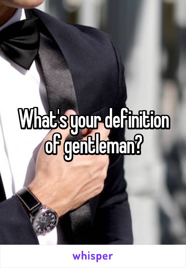 What's your definition of gentleman?