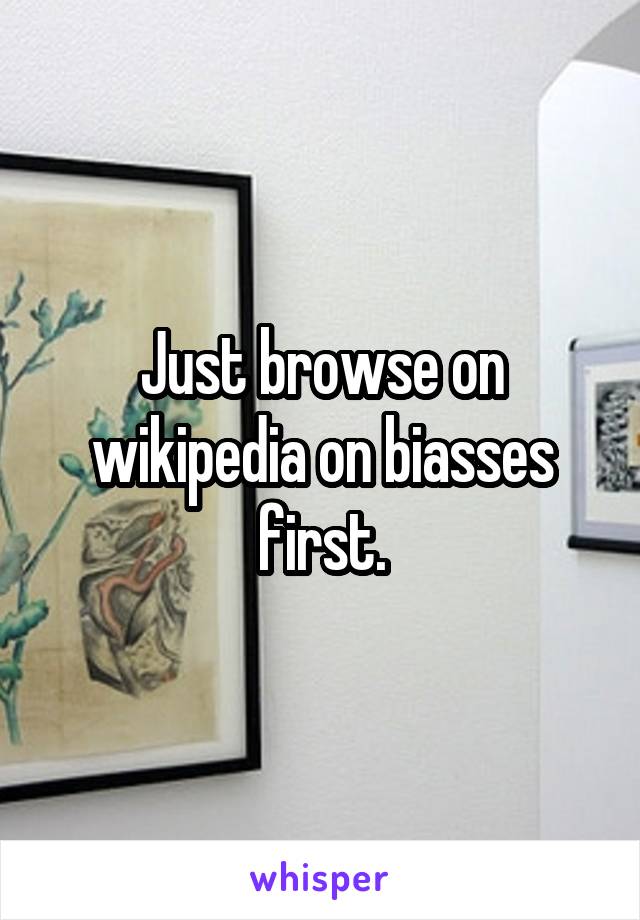 Just browse on wikipedia on biasses first.