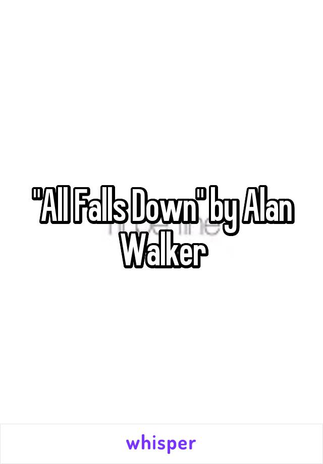 "All Falls Down" by Alan Walker