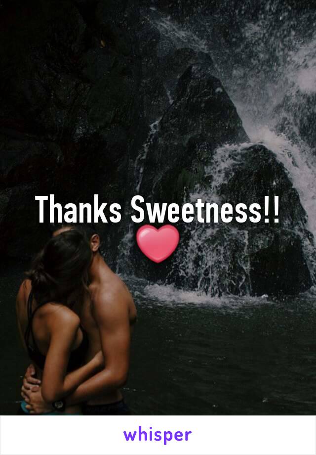 Thanks Sweetness!! ❤