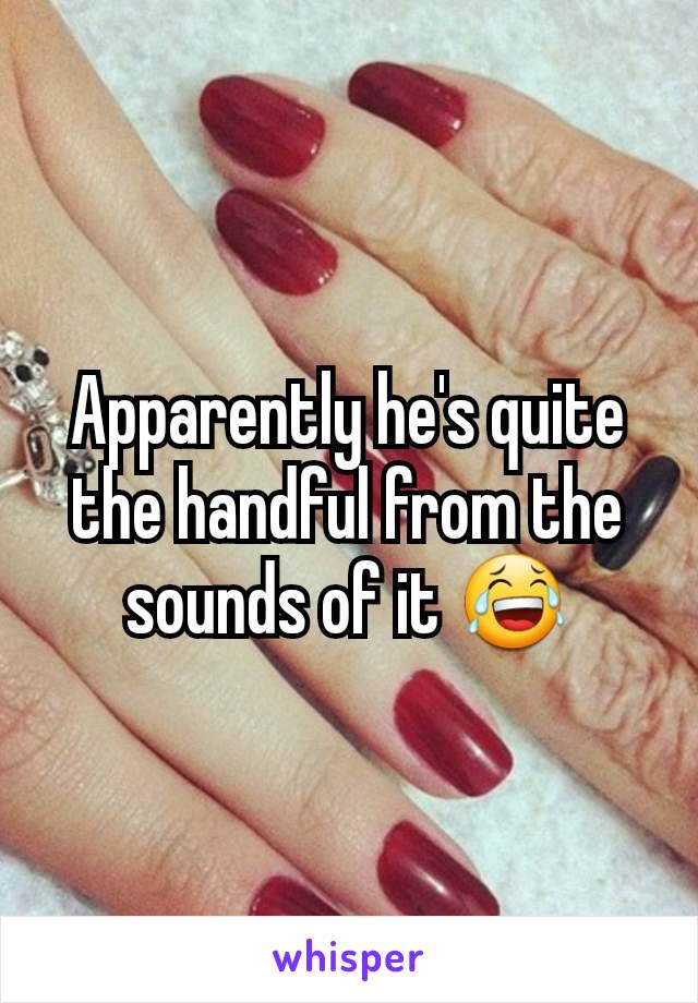 Apparently he's quite the handful from the sounds of it 😂