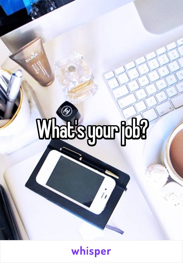 What's your job?