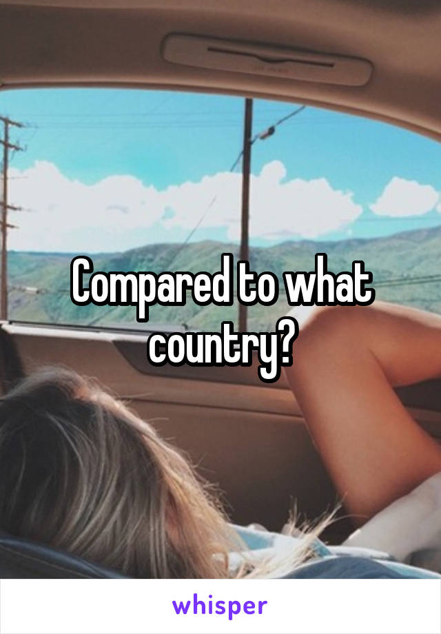 Compared to what country?