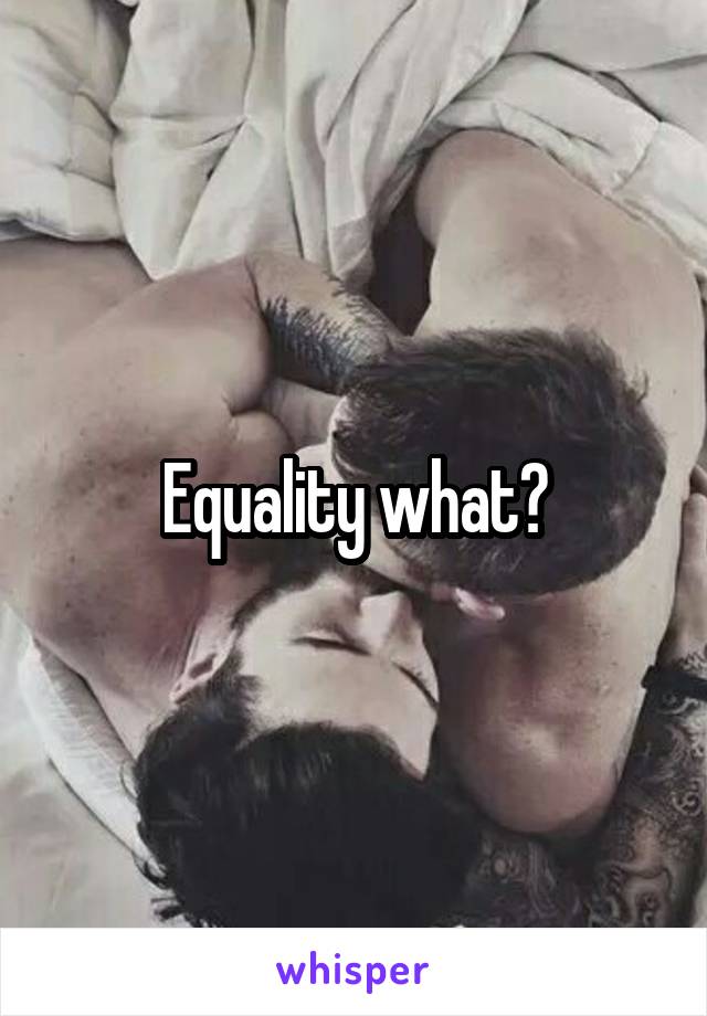 Equality what?