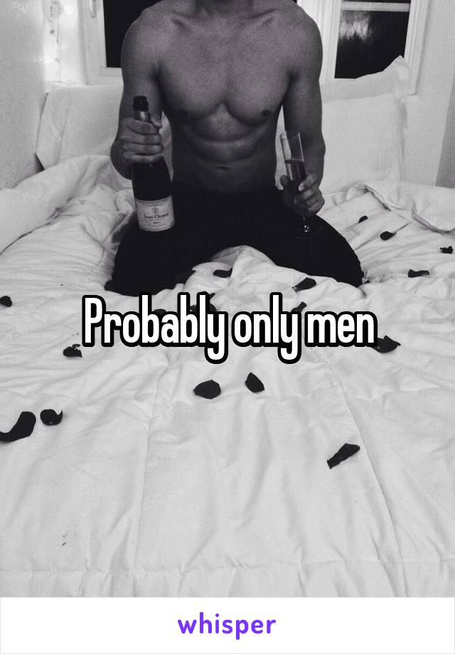 Probably only men