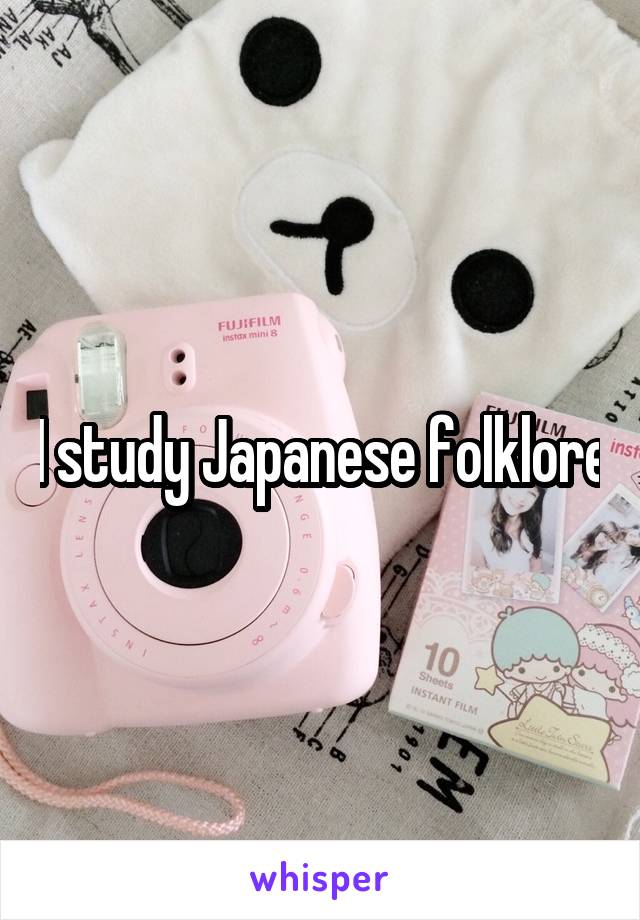 I study Japanese folklore
