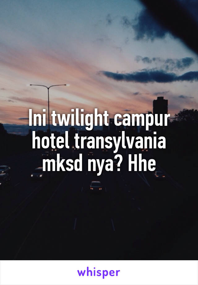 Ini twilight campur hotel transylvania mksd nya? Hhe