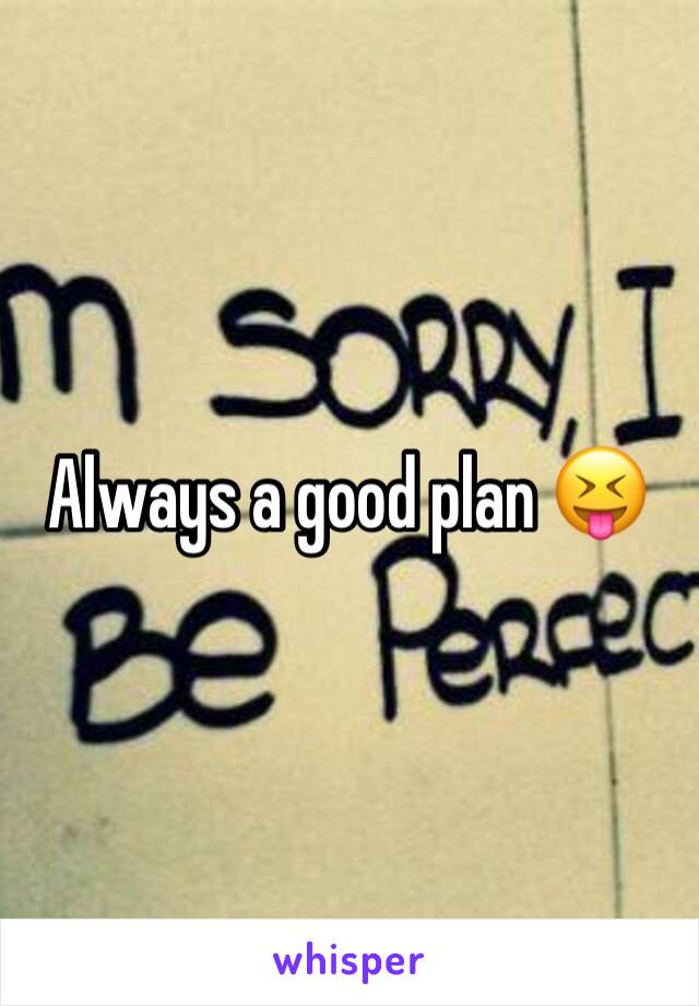 Always a good plan 😝