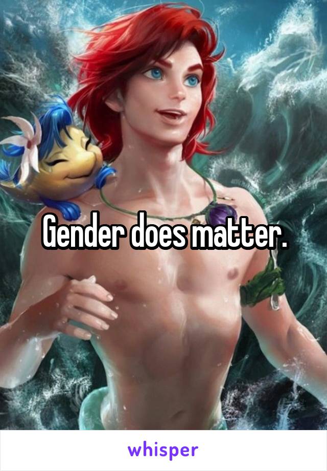 Gender does matter.