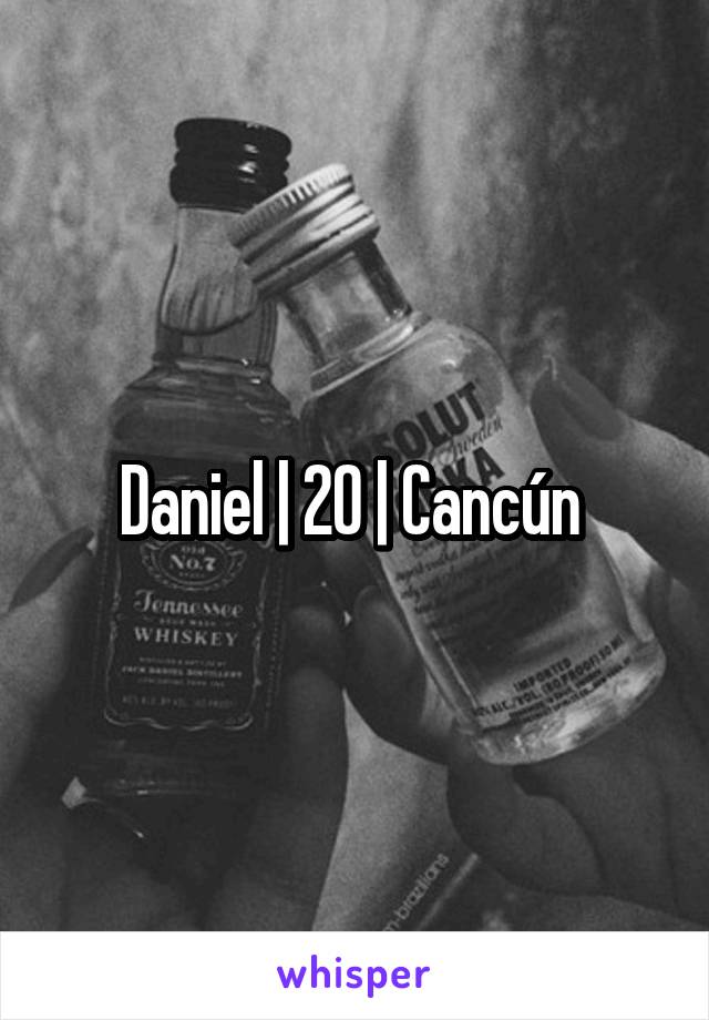 Daniel | 20 | Cancún 