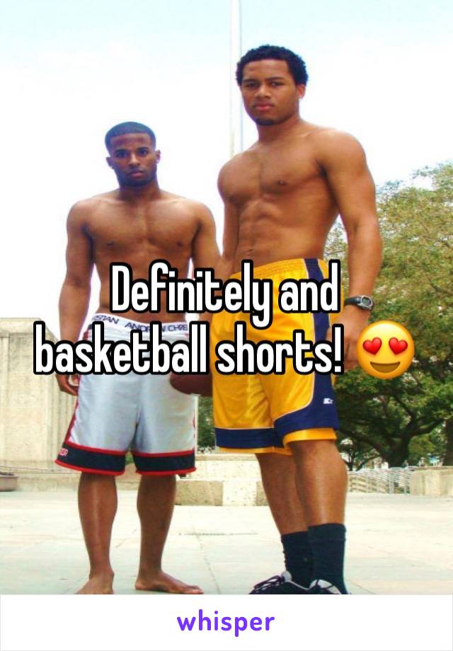 Definitely and basketball shorts! 😍
