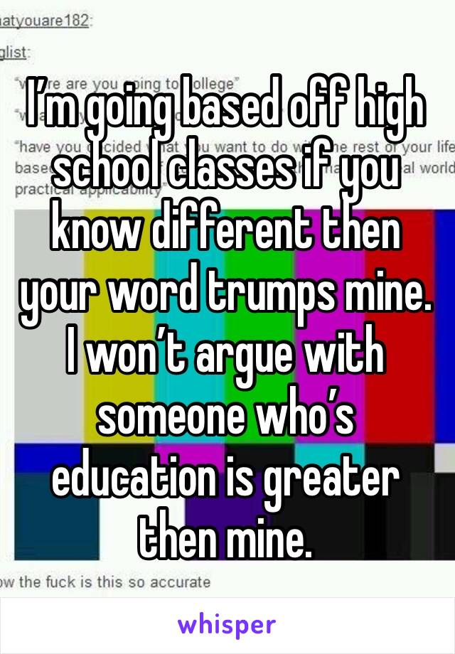 I’m going based off high school classes if you know different then your word trumps mine. I won’t argue with someone who’s education is greater then mine.  