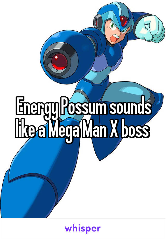 Energy Possum sounds like a Mega Man X boss 