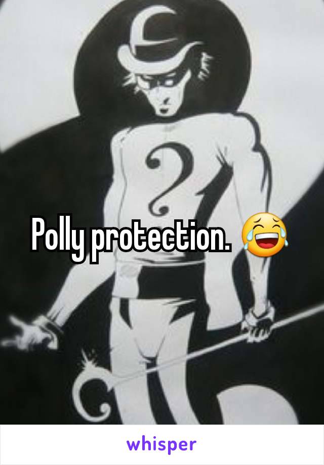 Polly protection. 😂
