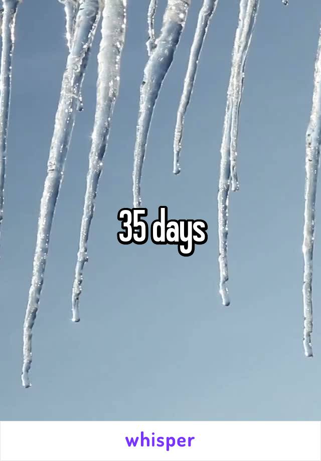 35 days