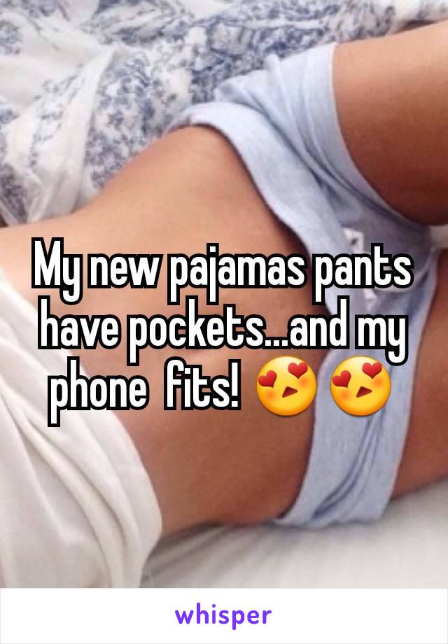 My new pajamas pants have pockets...and my phone  fits! 😍😍