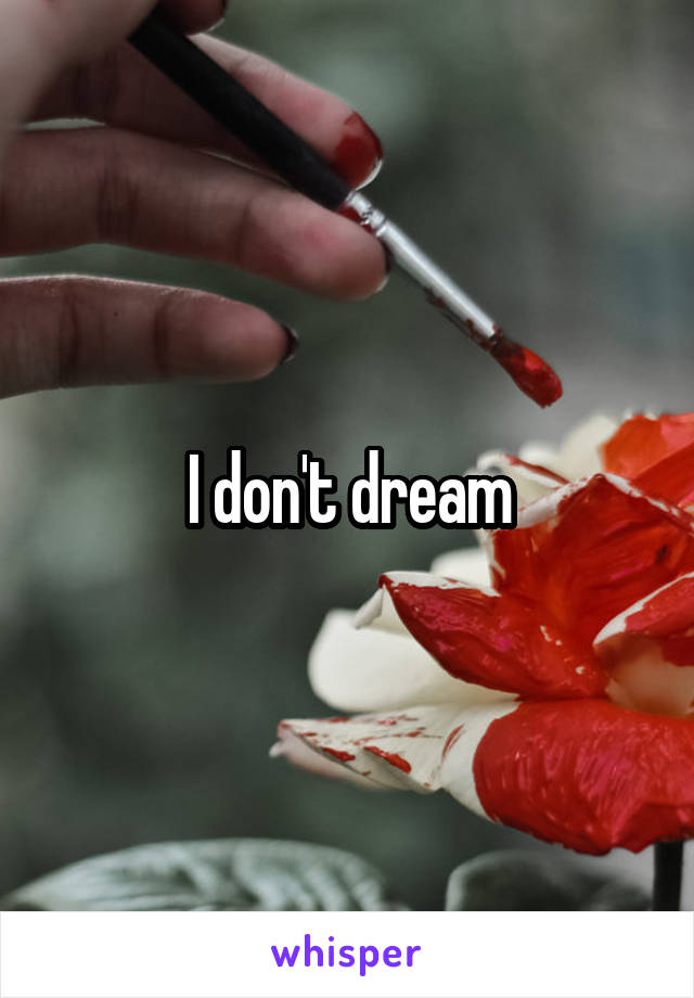 I don't dream