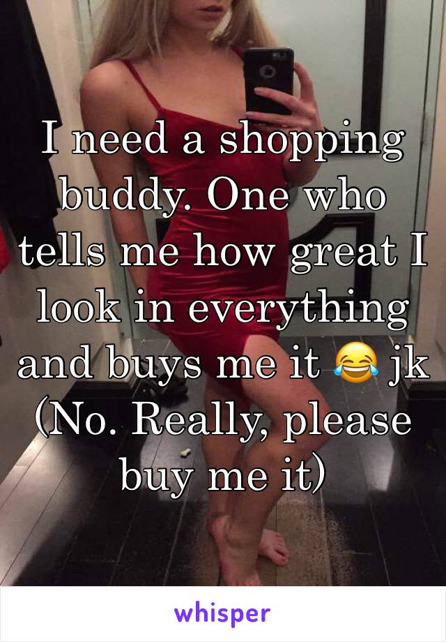 I need a shopping buddy. One who tells me how great I look in everything and buys me it 😂 jk
(No. Really, please buy me it)